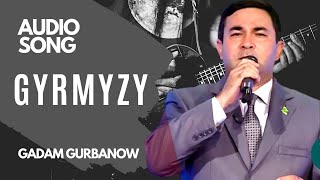 GADAM GURBANOW GYRMYZY TURKMEN HALK AYDYM AUDIO SONG JANLY SESIM