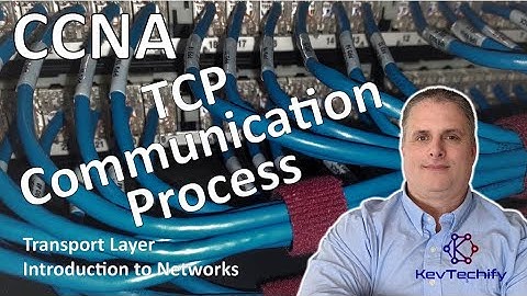 TCP Communication Process - Transport Layer - Introduction to Networks - CCNA - KevTechify | vid 74