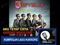 aku tetap cinta republik karoke tanpa vokal