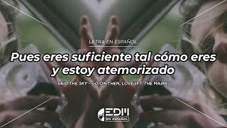 [Letra] Said The Sky - Go On Then, Love (ft. The Maine) // SUB ESPAÑOL