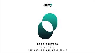 Robbie Rivera- Banter Sak Noel & Franklin Dam Remix