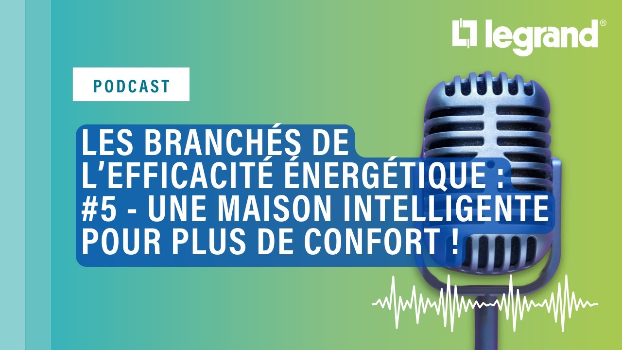 Les branchés de l’efficacité énergétique #5 - Une maison intelligente pour plus de confort !