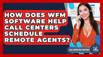 How Does WFM Software Help Call Centers Schedule Remote Agents? - Call Center Pro Strategies