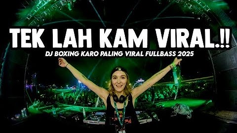 TEK LAH KAM VIRAL.!! DJ BOXING KARO PALING VIRAL FULLBASS 2025 