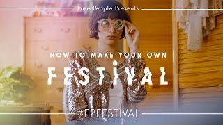 Free People Presents | How to Make Your Own Festival