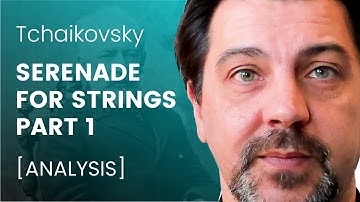 Tchaikovsky - Serenade for strings PART 1 [ANALYSIS]