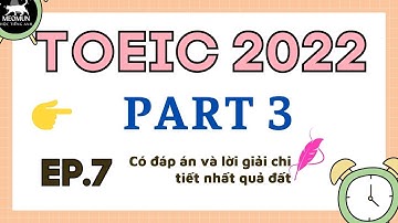 EP 7. Luyện Nghe TOEIC PART 3 ngay và luôn bạn ơi!!!  Có Đáp Án Chi Tiết và Lời Giải chi tiết