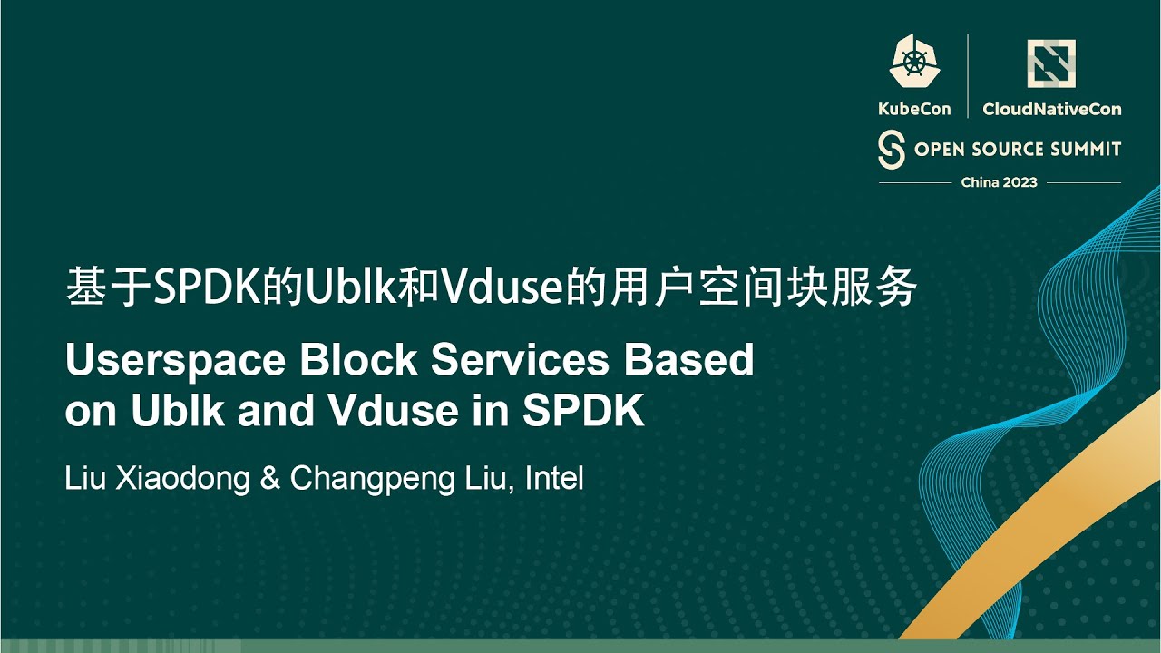 Userspace Block Services Based on Ublk and Vduse in SPDK - Liu Xiaodong & Changpeng Liu, Intel