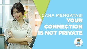 Cara Mengatasi SSL Error: Your Connection is Not Private