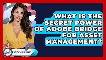 What Is The Secret Power Of Adobe Bridge For Asset Management? - Design Tool Unlocked