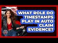 What Role Do Timestamps Play In Auto Claim Evidence? - Auto Coverage Explained