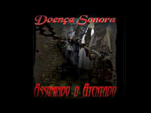 Doença Sonora - Assumindo o Atentado