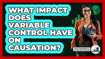 What Impact Does Variable Control Have On Causation?