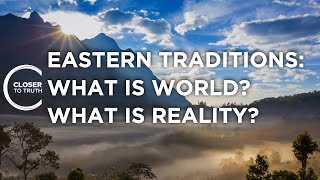 Eastern Traditions: What is World? What is Reality? | Episode 2401 | Closer To Truth