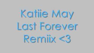 Katiie May Last forever remix