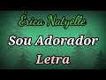 ÉRICA NATYELLE - SOU ADORADOR - COM LETRAS