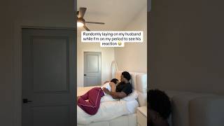 Randomly Laying On My Husband While Im On My Period To See His Reaction