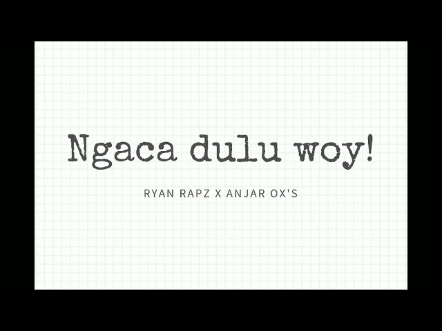 Ryan Rapz X Anjar Ox's - Ngaca Dulu Woy (officialy audio) class=