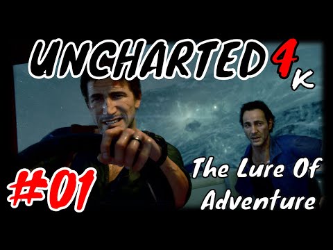 THE LURE OF ADVENTURE - Uncharted4: A Thief's End 4k Playthrough Part 1