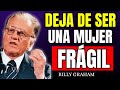 Deja de Ser una Mujer Frágil Y Descubre el Secreto Para Ser Firme y Poderosa - Billy Graham