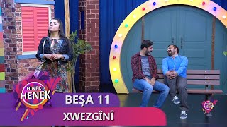 Xwezgînî - Hinek Henek - Beşa 11