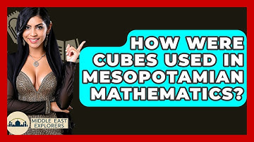 How Were Cubes Used In Mesopotamian Mathematics? - Middle East Explorers