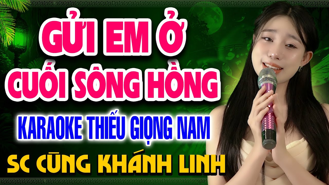 GỬI EM Ở CUỐI SÔNG HỒNG Karaoke Thiếu Giọng Nam ➤ Song Ca Cùng Khánh Linh