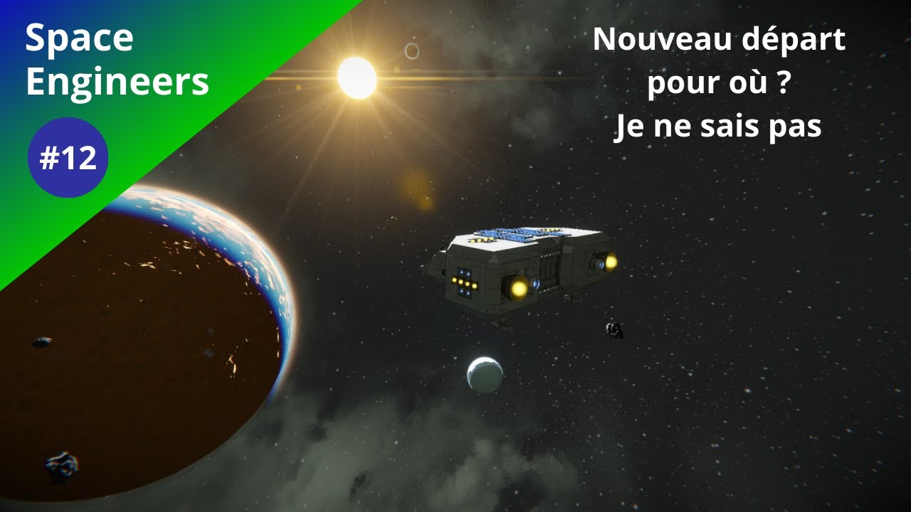 Space Engineers #12 [FR] Nouveau départ pour où ? Je ne sais pas - YouTube