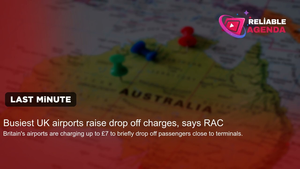 Busiest UK airports raise drop off charges, says RAC