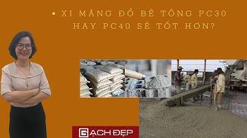 XI MĂNG ĐỔ BÊ TÔNG PC30 HAY PC40 SẼ TỐT HƠN?