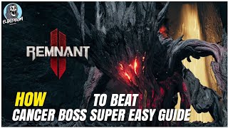 HOW TO BEAT The Cancer BOSS EASY GUIDE Remnant 2