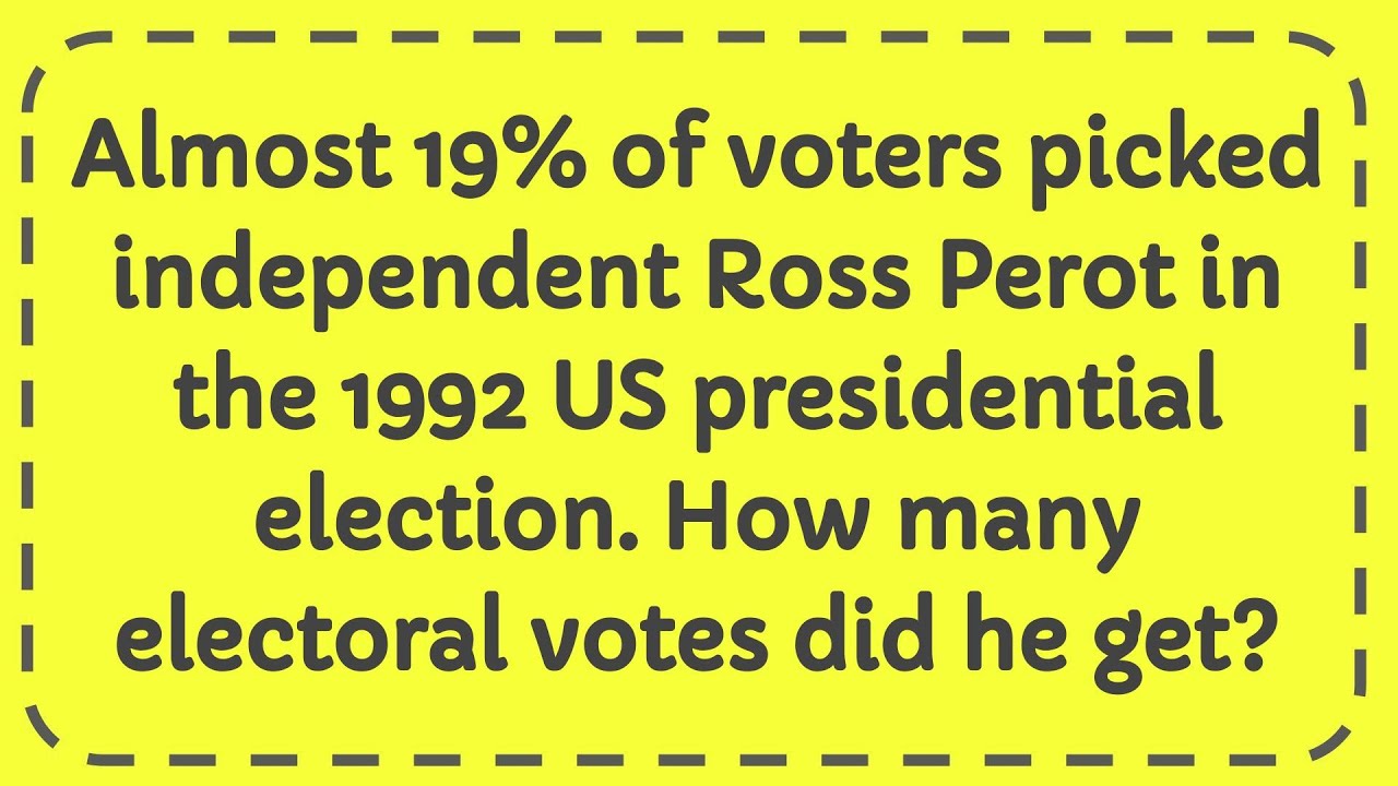 Almost 19% of voters picked independent Ross Perot in the 1992 US ...
