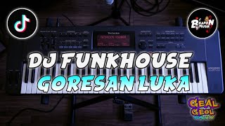 DJ FUNKHOUSE GORESAN LUKA DJ FUNKOT VIRAL TIKTOK TERBARU