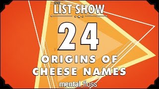 24 Origins of Cheese Names  mental_floss  List Show (243)