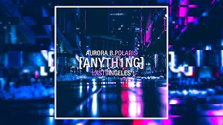 Aurora B.Polaris - ANYTH1NG (feat. LXST ANGELES) [Hardwave / Melodic Bass / Electronica]