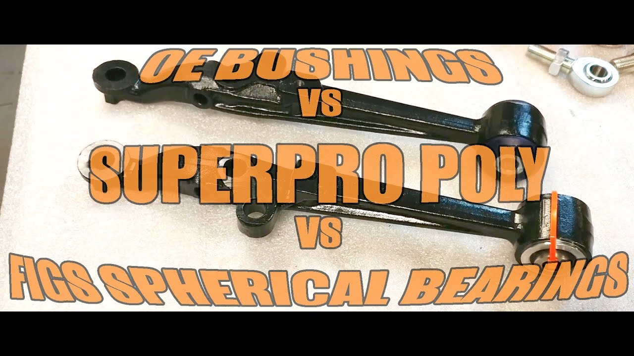 OE Rubber vs. Superpro Poly Bushing vs. FIGS Spherical FK Bearing