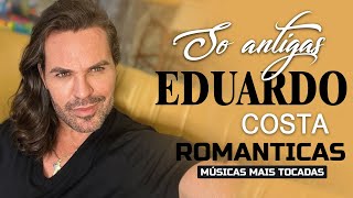 EDUARDO COSTA SÓ AS MELHORES - SELEÇÃO ESPECIAL ROMÂNTICA