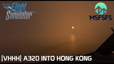 MSFS | Haze in Hong Kong | ILS 07R Approach and Landing | Fenix A320