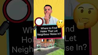Where to find holes in your house? Quickest way to soundproof that Neighbour Noise