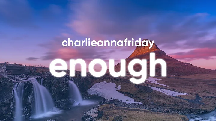 charlieonnafrida...  - Enough (Lyrics)