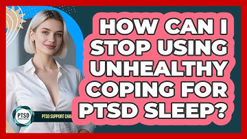 How Can I Stop Using Unhealthy Coping For PTSD Sleep? - PTSD Support Channel