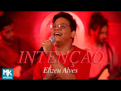 Elizeu Alves - Intenção (Clipe Oficial MK Music)