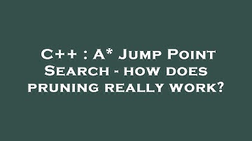 C++ : A* Jump Point Search - how does pruning really work?