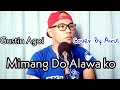 Mimang do alawa ko  gustin agoi  cover by airul