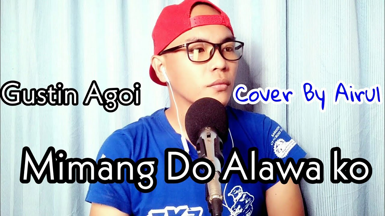 Mimang Do Alawa Ko Gustin Agoi Cover By Airul YouTube