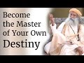 Become the Master of Your Own Destiny - Sadhguru