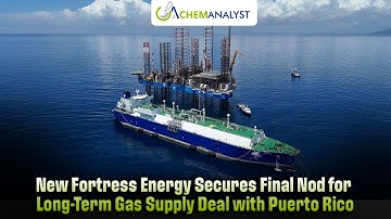 New Fortress Energy Secures Final Nod for Long-Term Gas Supply Deal with Puerto Rico