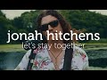 jonah hitchens, let&#39;s stay together - the nomad sessions