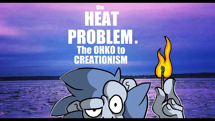 The HEAT Problem: The OHKO to Creationism