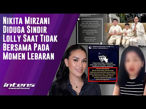 Sindiran Pedas Nikita Mirzani Diduga Untuk Lolly Saat Lebaran | Intens Investigasi | Eps 3648